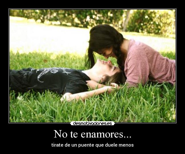 No te enamores... -