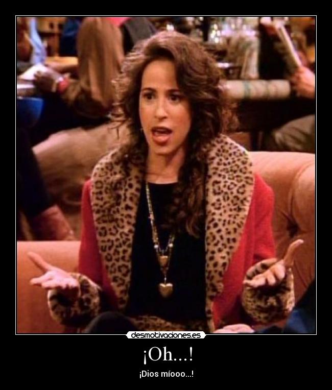¡Oh...! - ¡Dios míooo...!