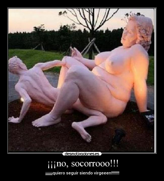 ¡¡¡no, socorrooo!!! -