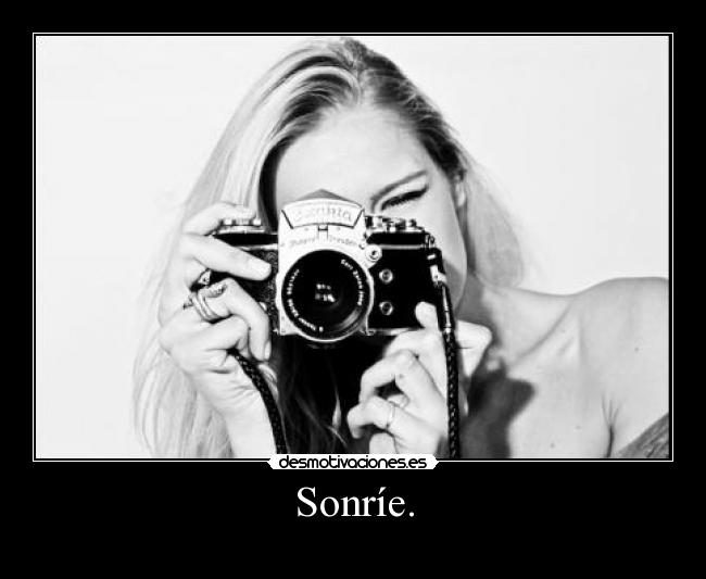 Sonríe. -