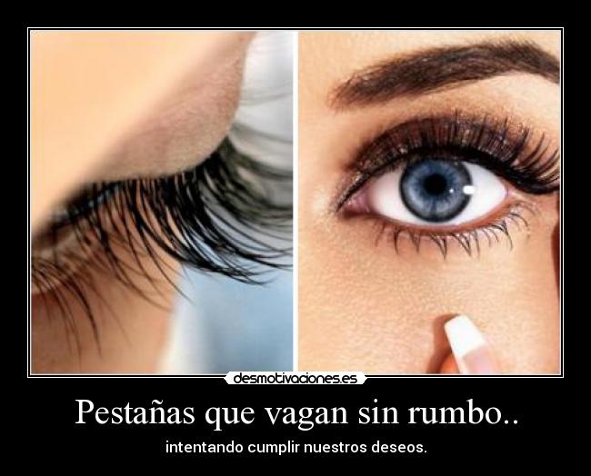 Pestañas que vagan sin rumbo.. - 