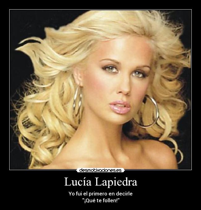 Lucía Lapiedra - Yo fui el primero en decirle
¡Qué te follen!