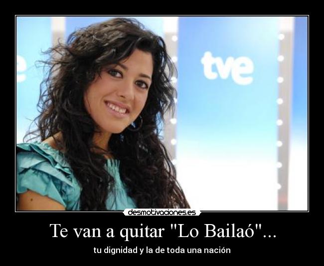 Te van a quitar Lo Bailaó... - tu dignidad y la de toda una nación