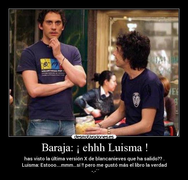 Baraja: ¡ ehhh Luisma ! -