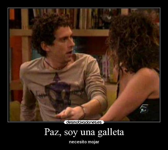 Paz, soy una galleta - necesito mojar