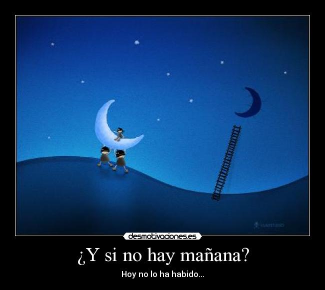 ¿Y si no hay mañana? Desmotivaciones