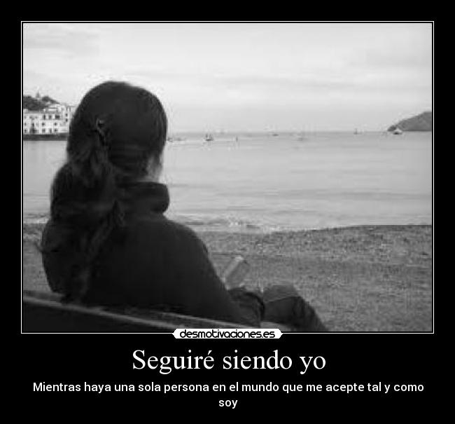 Seguiré siendo yo - Mientras haya una sola persona en el mundo que me acepte tal y como soy