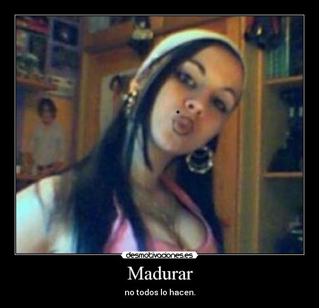 Madurar - no todos lo hacen.