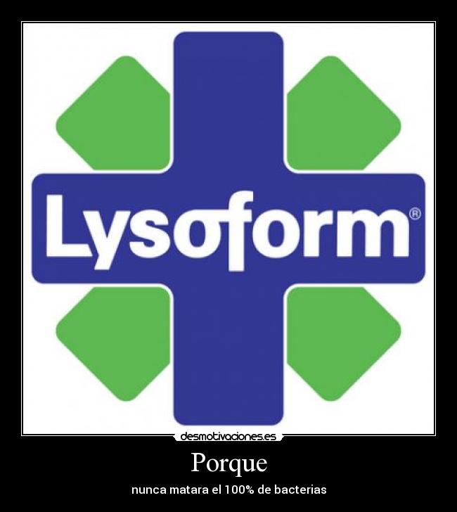 Porque - nunca matara el 100% de bacterias