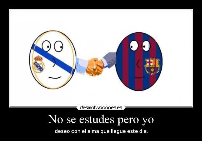 No se estudes pero yo -