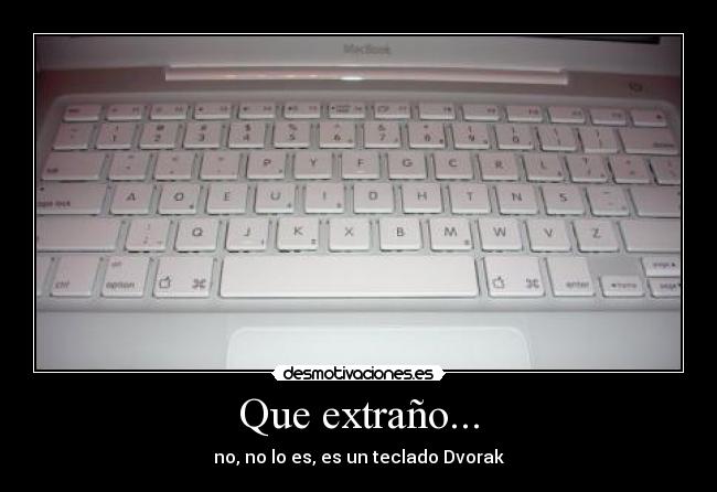 Que extraño... - no, no lo es, es un teclado Dvorak