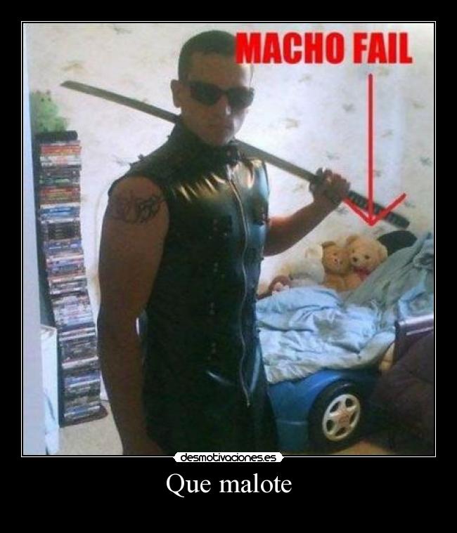 Que malote - 