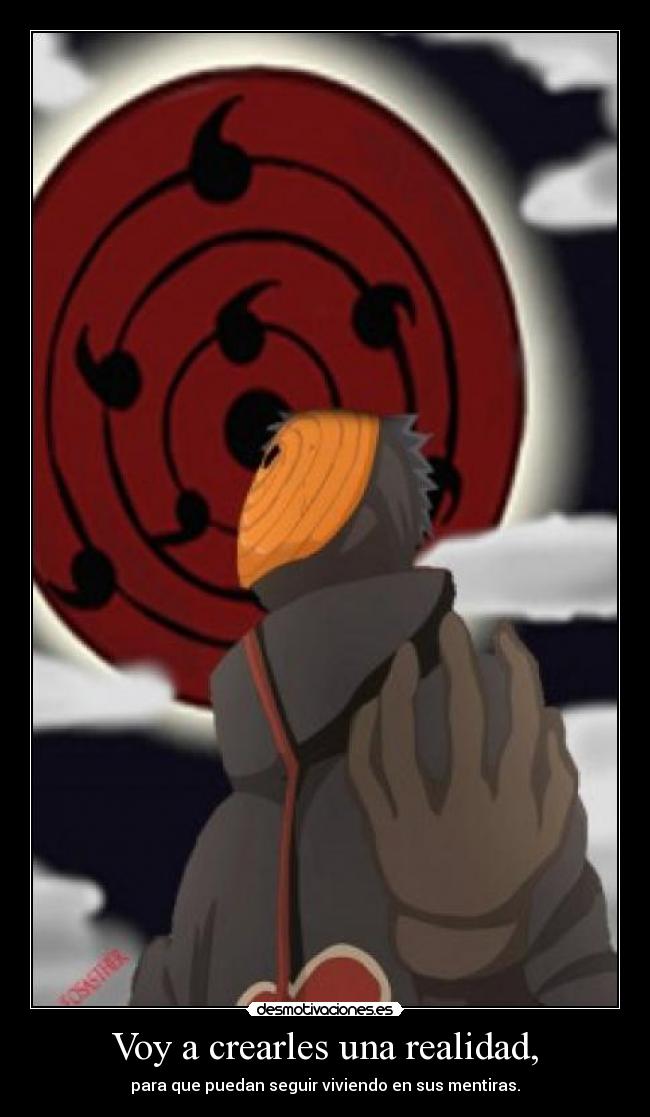 Voy a crearles una realidad, - para que puedan seguir viviendo en sus mentiras.