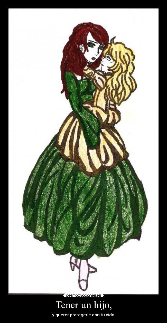 Tener un hijo, - y querer protegerle con tu vida.