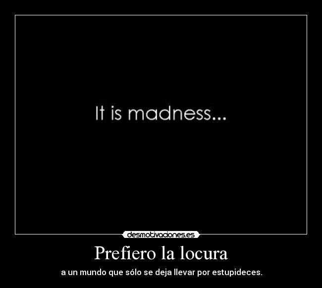 Prefiero la locura -