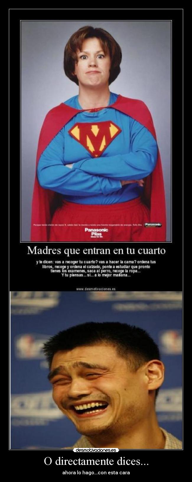 O directamente dices... - ahora lo hago...con esta cara