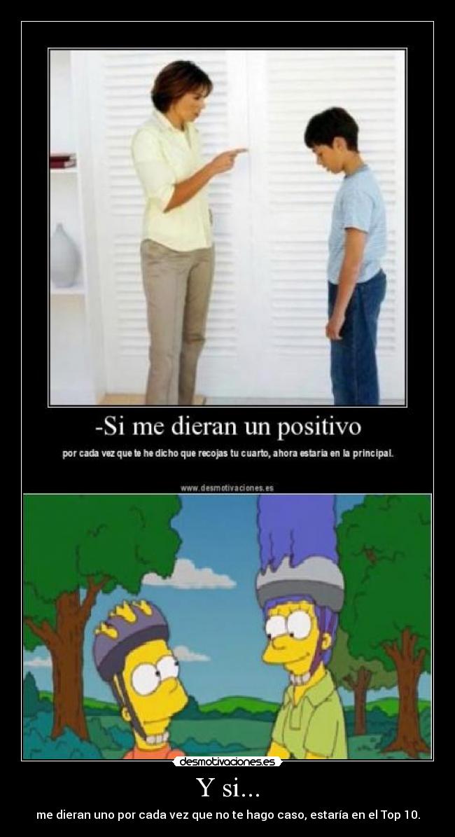 Y si... - me dieran uno por cada vez que no te hago caso, estaría en el Top 10.