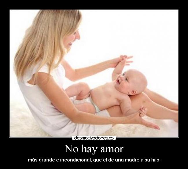 No hay amor - más grande e incondicional, que el de una madre a su hijo.