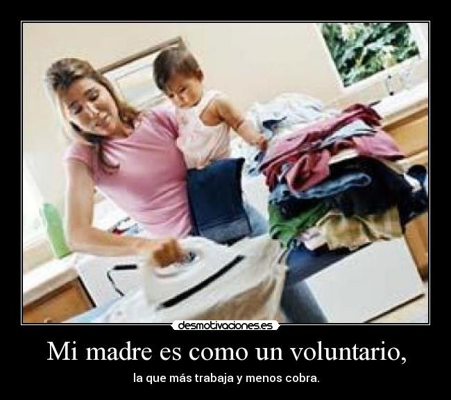 Mi madre es como un voluntario, - 