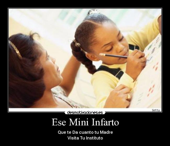 Ese Mini Infarto - Que te Da cuanto tu Madre
Visita Tu Instituto