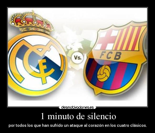 1 minuto de silencio - por todos los que han sufrido un ataque al corazón en los cuatro clásicos.