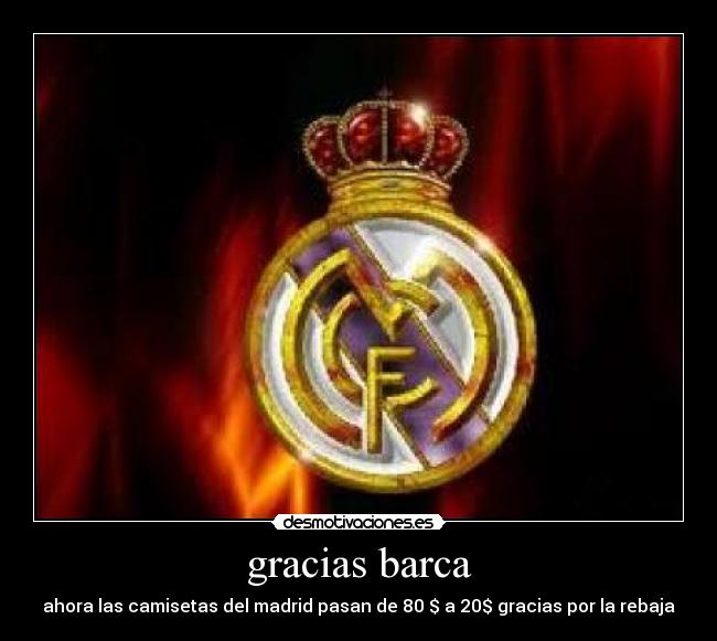 gracias barca - ahora las camisetas del madrid pasan de 80 $ a 20$ gracias por la rebaja