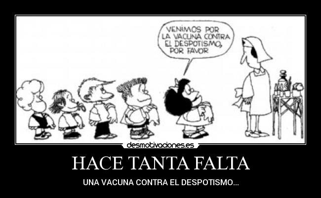 HACE TANTA FALTA - UNA VACUNA CONTRA EL DESPOTISMO...