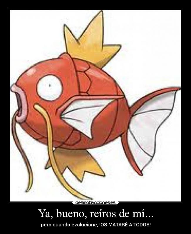 Ya, bueno, reíros de mí... -