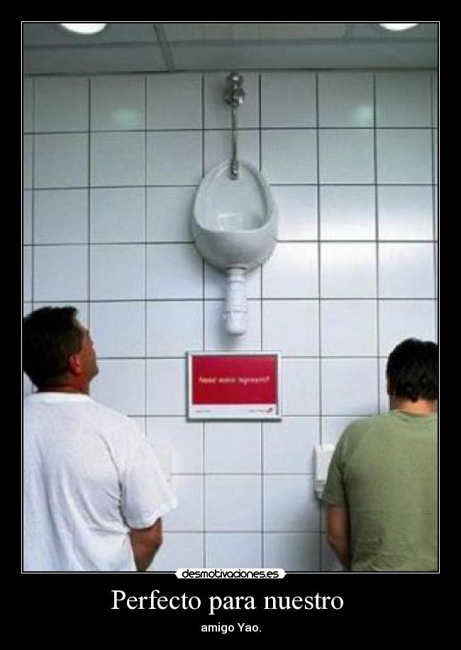 Perfecto para nuestro - amigo Yao.