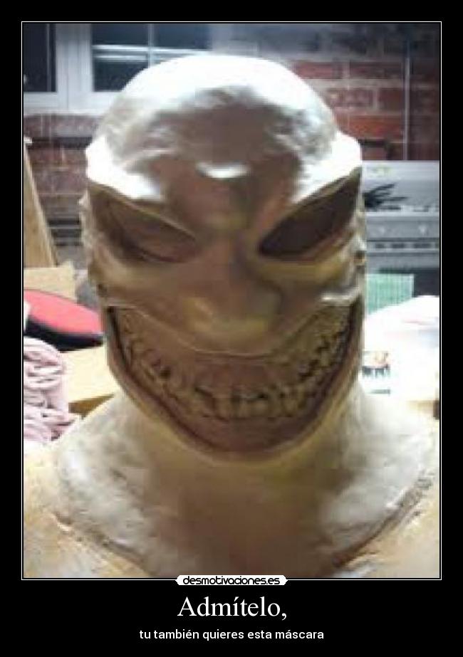 Admítelo, - tu también quieres esta máscara