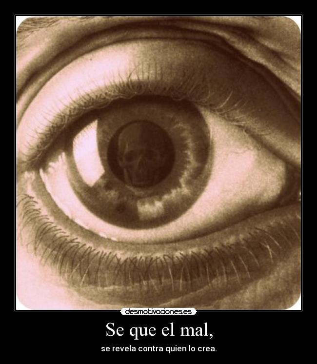 Se que el mal, -