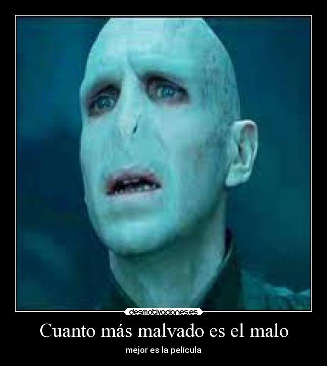 Cuanto más malvado es el malo -
