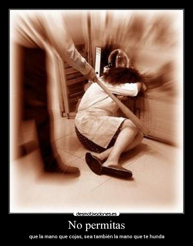 No permitas - que la mano que cojas, sea también la mano que te hunda