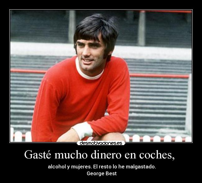 Gasté mucho dinero en coches, -