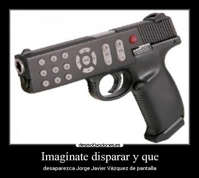 Imagínate disparar y que - desaparezca Jorge Javier Vázquez de pantalla