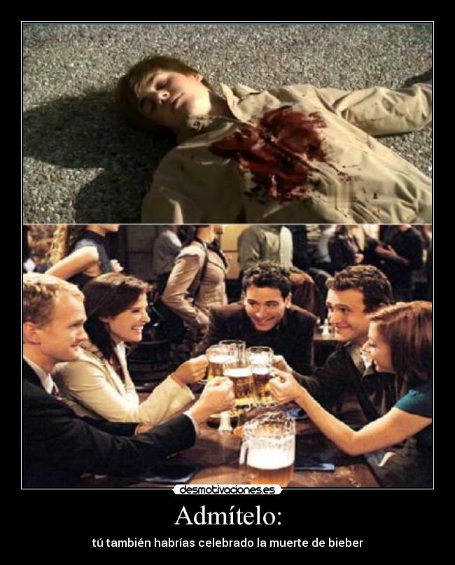 Admítelo: - tú también habrías celebrado la muerte de bieber