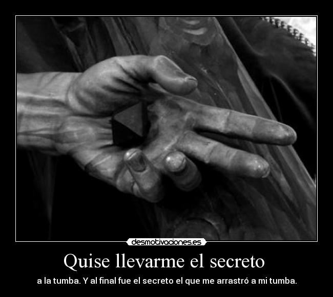 Quise llevarme el secreto - a la tumba. Y al final fue el secreto el que me arrastró a mi tumba.
