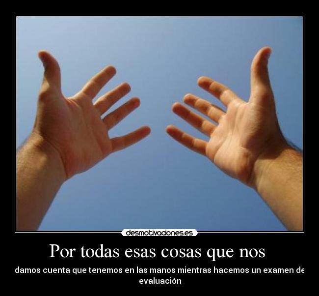 Por todas esas cosas que nos -