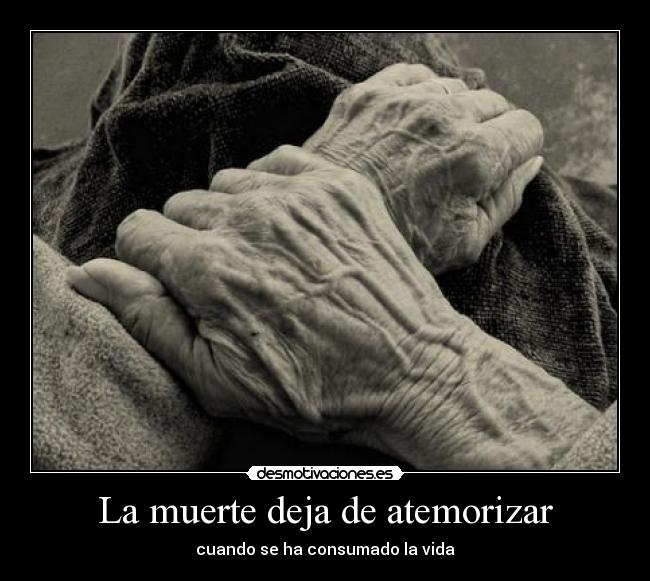 La muerte deja de atemorizar - cuando se ha consumado la vida