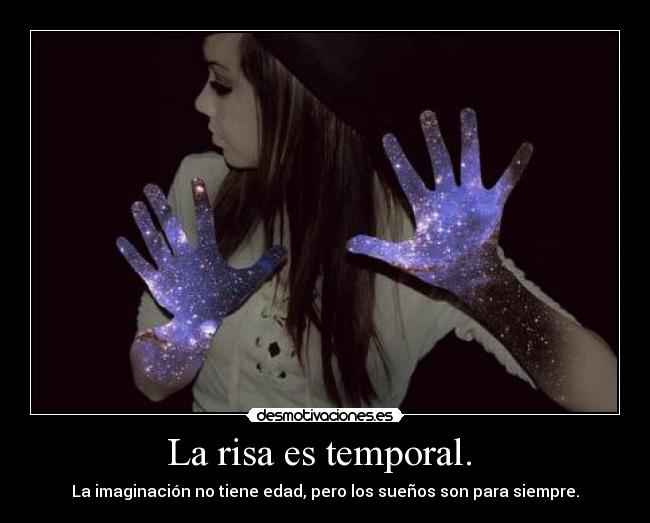 La risa es temporal. -