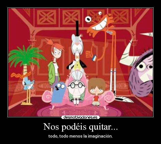 Nos podéis quitar... -