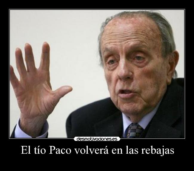 El tío Paco volverá en las rebajas -