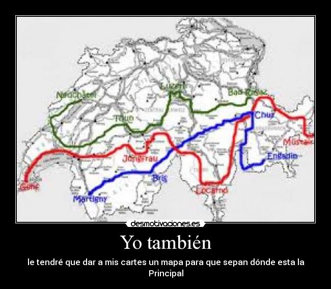 Yo también - le tendré que dar a mis cartes un mapa para que sepan dónde esta la Principal