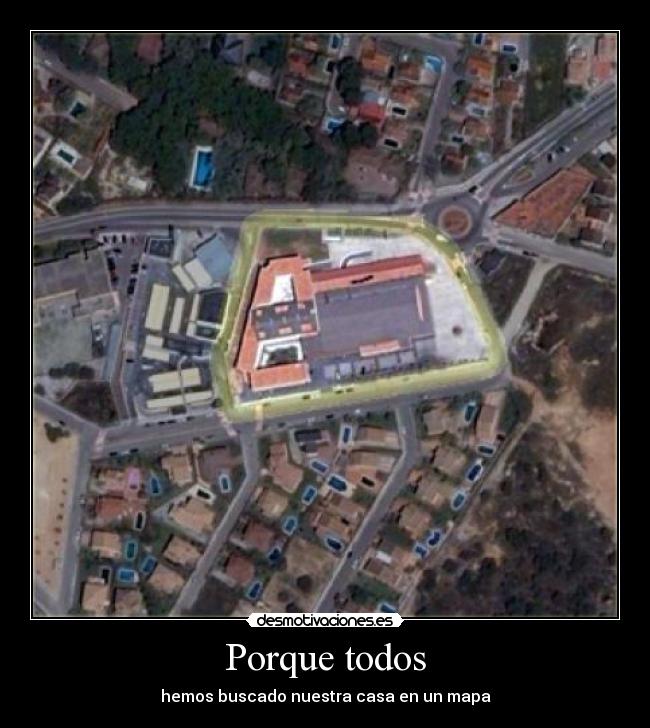 Porque todos - hemos buscado nuestra casa en un mapa
