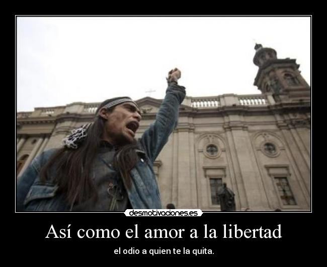 Así como el amor a la libertad -