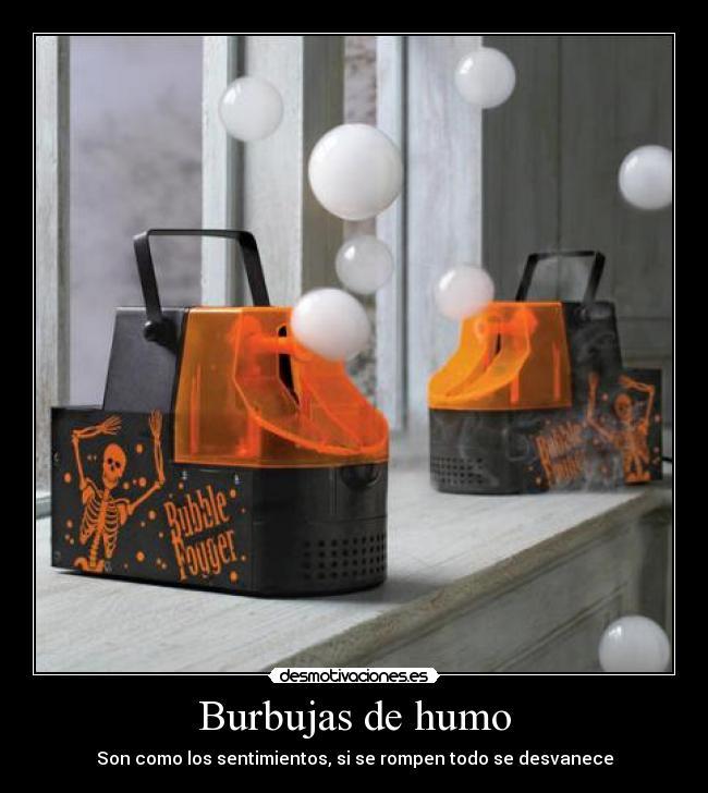 Burbujas de humo - Son como los sentimientos, si se rompen todo se desvanece