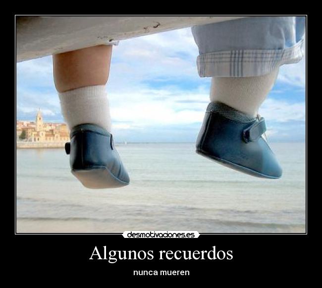 Algunos recuerdos - nunca mueren