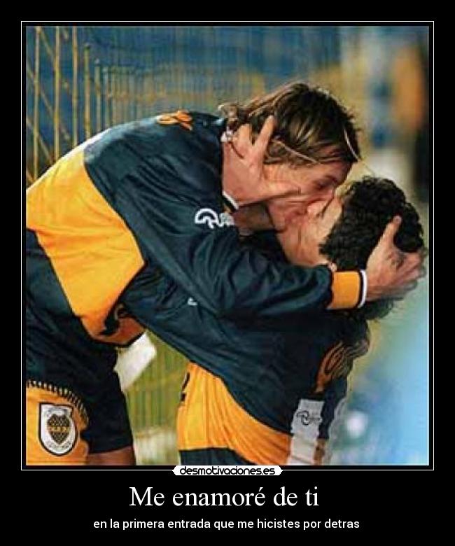 Me enamoré de ti - en la primera entrada que me hicistes por detras