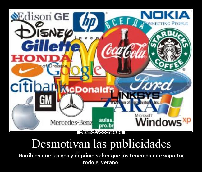 Desmotivan las publicidades - Horribles que las ves y deprime saber que las tenemos que soportar todo el verano 