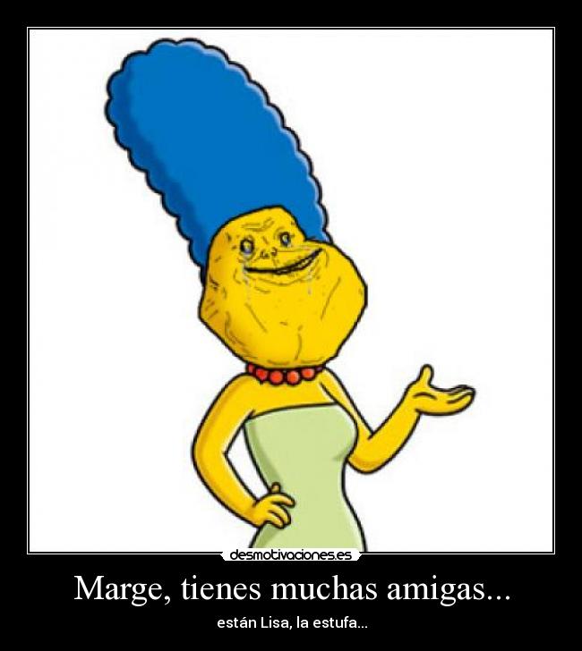 carteles marge simpson lisa estufa amigas forever alone desmotivaciones